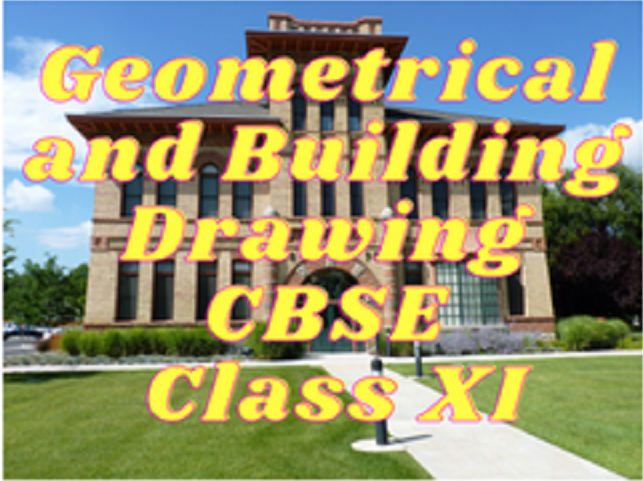 Geometrical and Building Drawing (ICSE) - Class XI